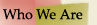 Who We Are
